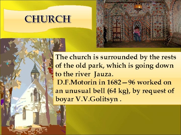 CHURCH The church is surrounded by the rests of the old park, which is