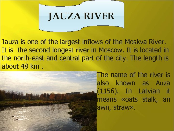 JAUZA RIVER Jauza is one of the largest inflows of the Moskva River. It