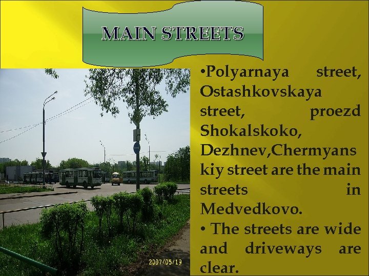MAIN STREETS • Polyarnaya street, Ostashkovskaya street, proezd Shokalskoko, Dezhnev, Chermyans kiy street are