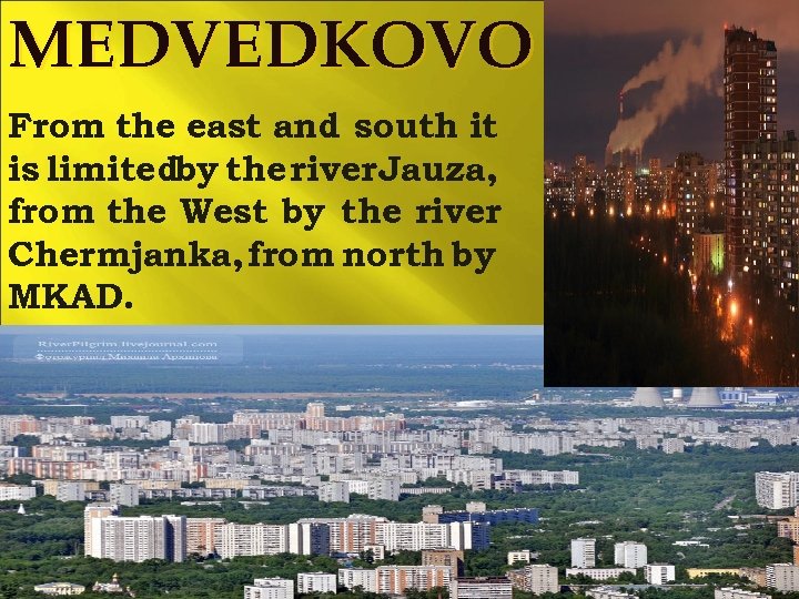 MEDVEDKOVO From the east and south it is limitedby the river. Jauza, from the