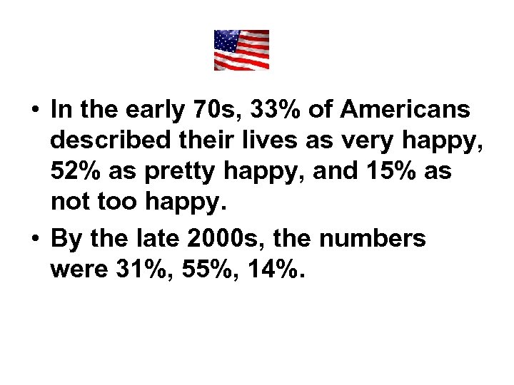  • In the early 70 s, 33% of Americans described their lives as