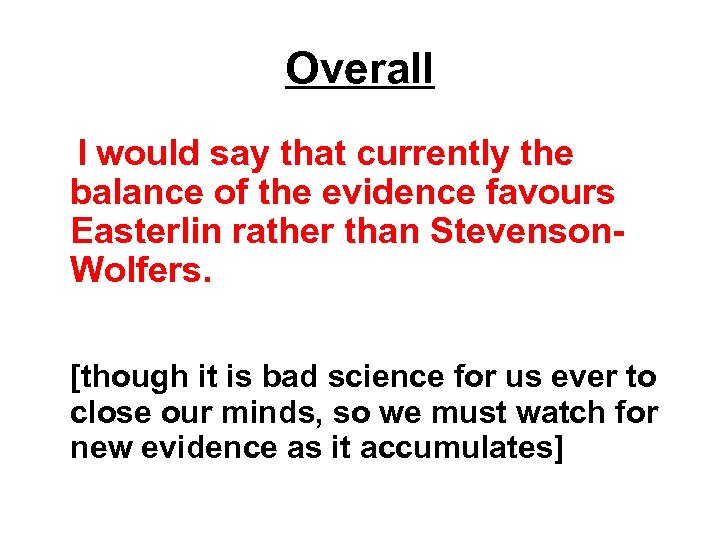 Overall I would say that currently the balance of the evidence favours Easterlin rather