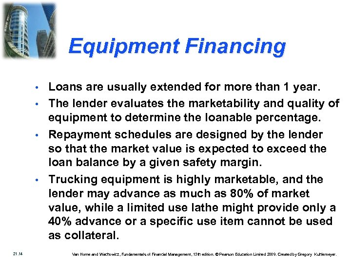 Equipment Financing • • 21. 14 Loans are usually extended for more than 1