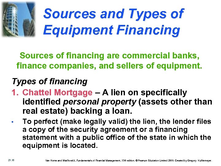 Sources and Types of Equipment Financing Sources of financing are commercial banks, finance companies,