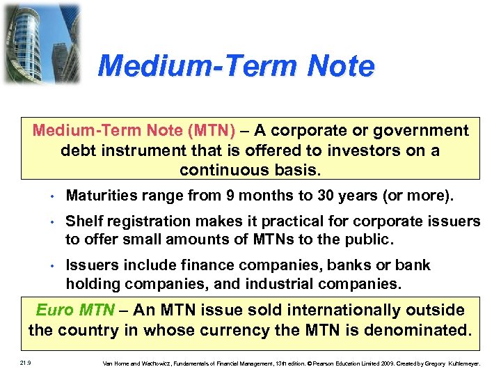 Medium-Term Note (MTN) – A corporate or government debt instrument that is offered to