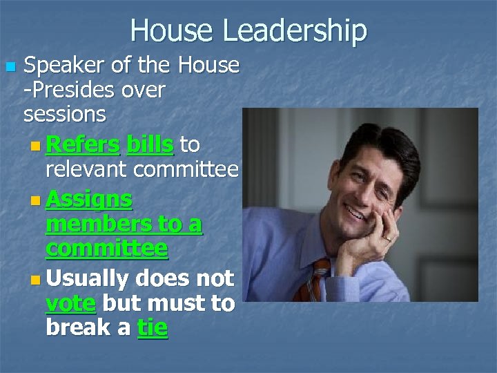 House Leadership n Speaker of the House -Presides over sessions n Refers bills to
