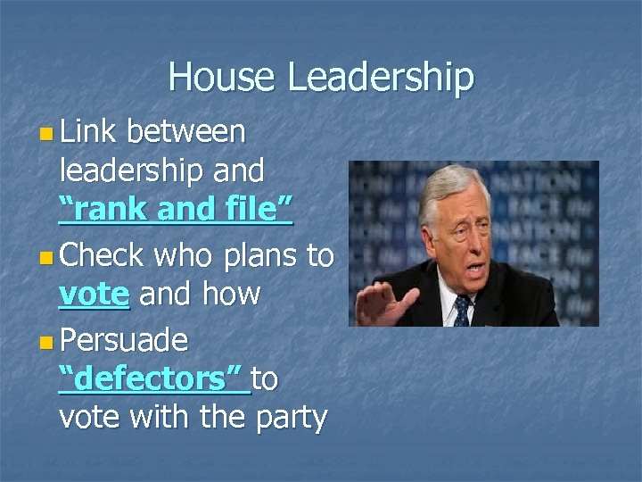 House Leadership n Link between leadership and “rank and file” n Check who plans