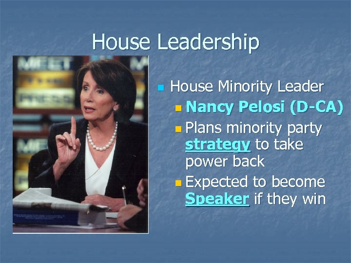 House Leadership n House Minority Leader n Nancy Pelosi (D-CA) n Plans minority party