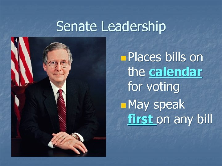 Senate Leadership n Places bills on the calendar for voting n May speak first