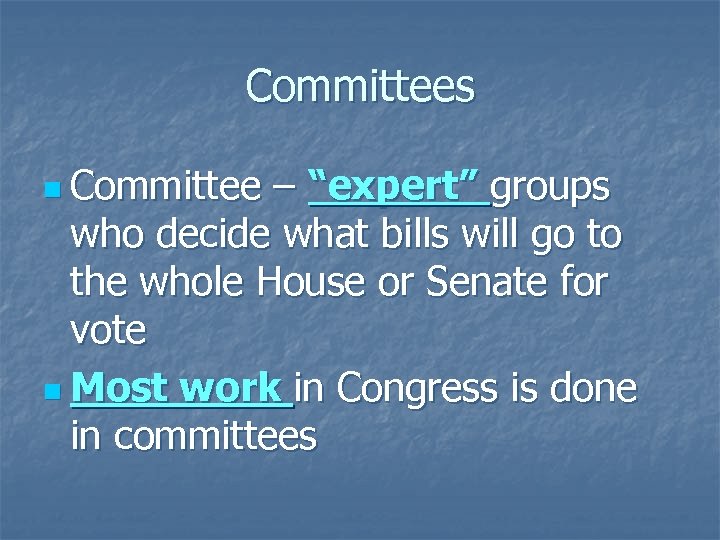 Committees n Committee – “expert” groups who decide what bills will go to the