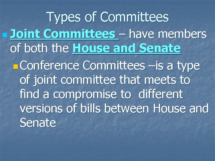 Types of Committees n Joint Committees – have members of both the House and