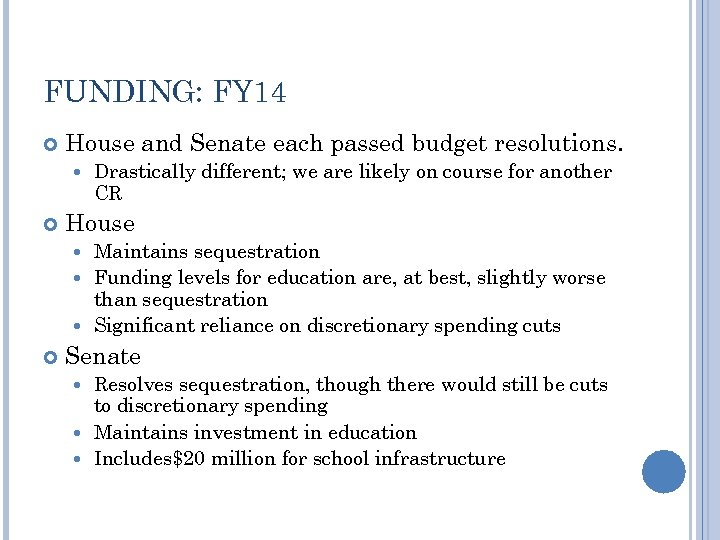 FUNDING: FY 14 House and Senate each passed budget resolutions. Drastically different; we are