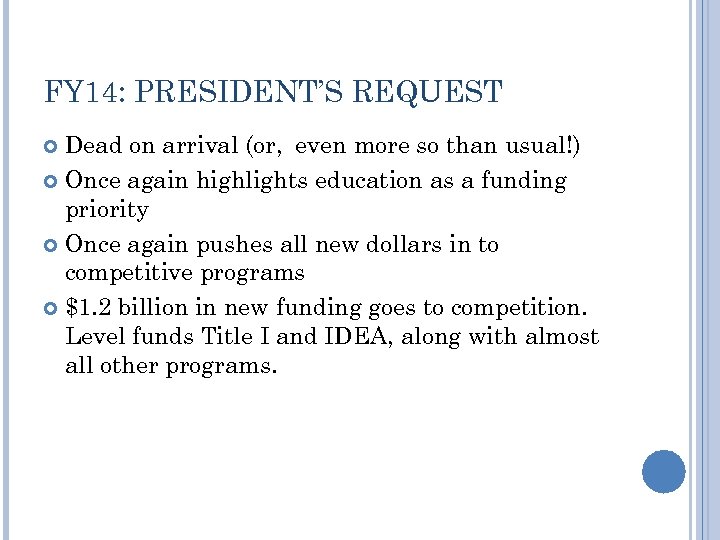 FY 14: PRESIDENT’S REQUEST Dead on arrival (or, even more so than usual!) Once