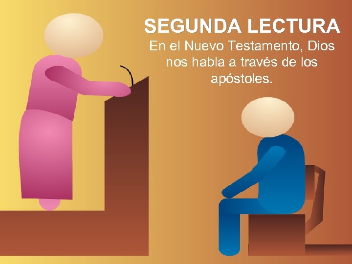 SEGUNDA LECTURA En el Nuevo Testamento, Dios nos habla a través de los apóstoles.