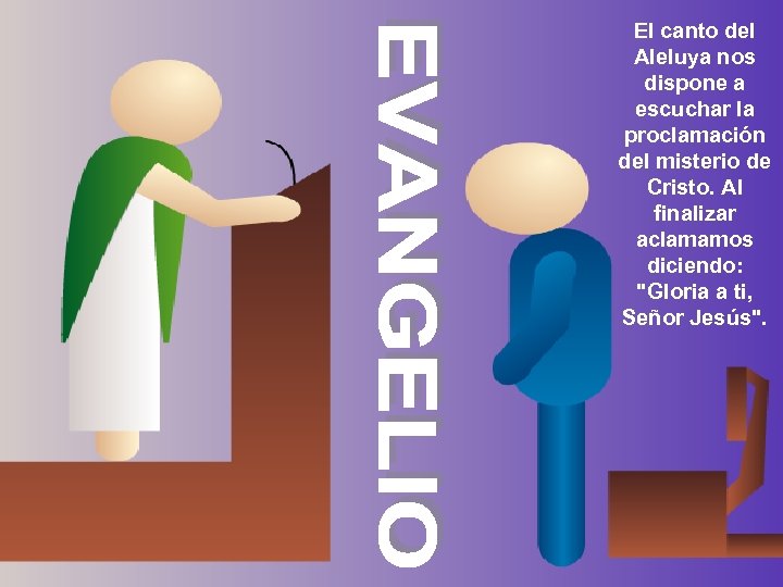 El canto del Aleluya nos dispone a escuchar la proclamación del misterio de Cristo.