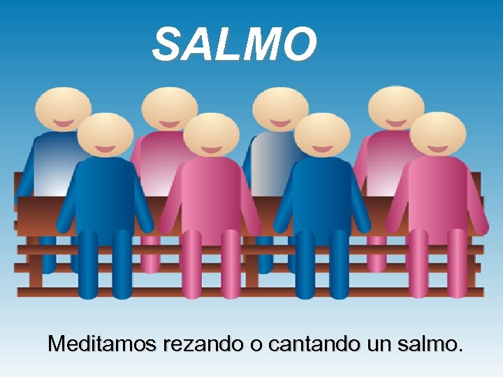 SALMO Meditamos rezando o cantando un salmo. 