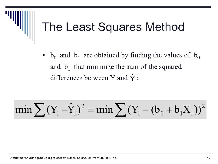 The Least Squares Method § b 0 and b 1 are obtained by finding