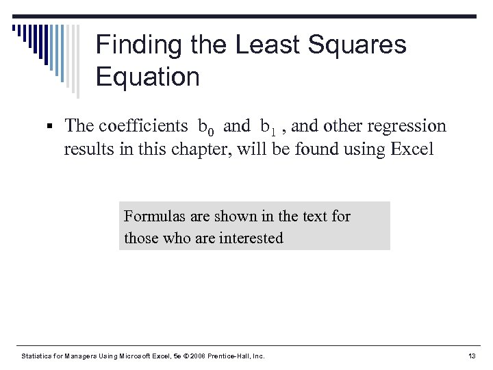 Finding the Least Squares Equation § The coefficients b 0 and b 1 ,