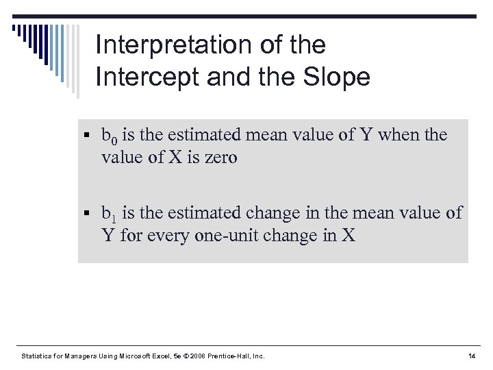 Interpretation of the Intercept and the Slope § b 0 is the estimated mean