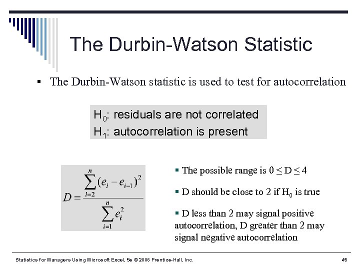 The Durbin-Watson Statistic § The Durbin-Watson statistic is used to test for autocorrelation H