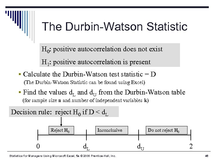 The Durbin-Watson Statistic H 0: positive autocorrelation does not exist H 1: positive autocorrelation