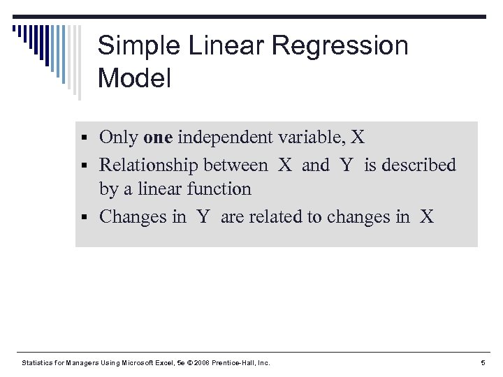 Simple Linear Regression Model § Only one independent variable, X § Relationship between X