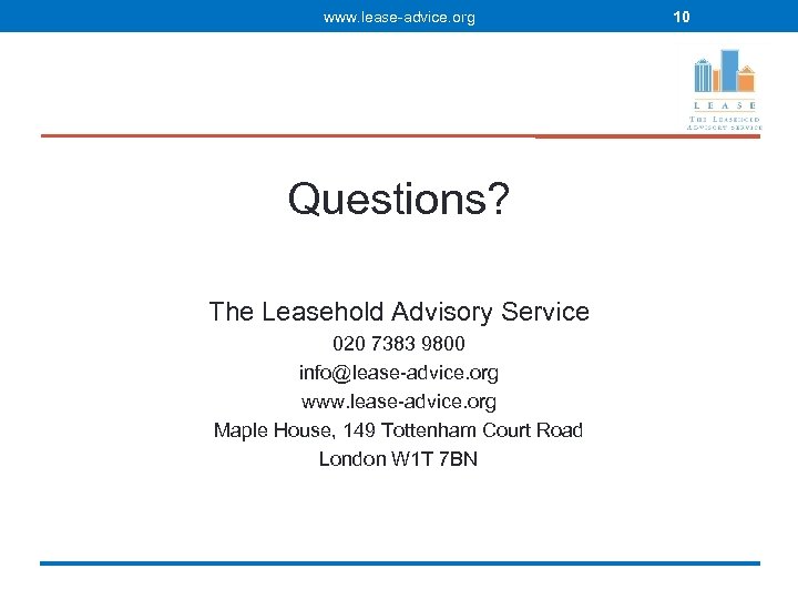 www. lease-advice. org Questions? The Leasehold Advisory Service 020 7383 9800 info@lease-advice. org www.