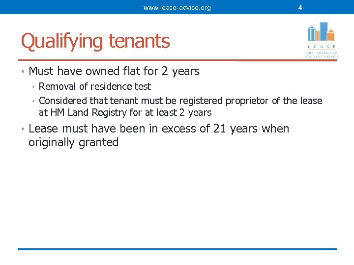 www. lease-advice. org 4 Qualifying tenants • Must have owned flat for 2 years