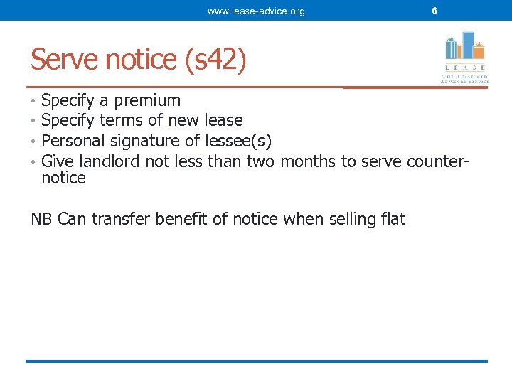 www. lease-advice. org 6 Serve notice (s 42) • • Specify a premium Specify
