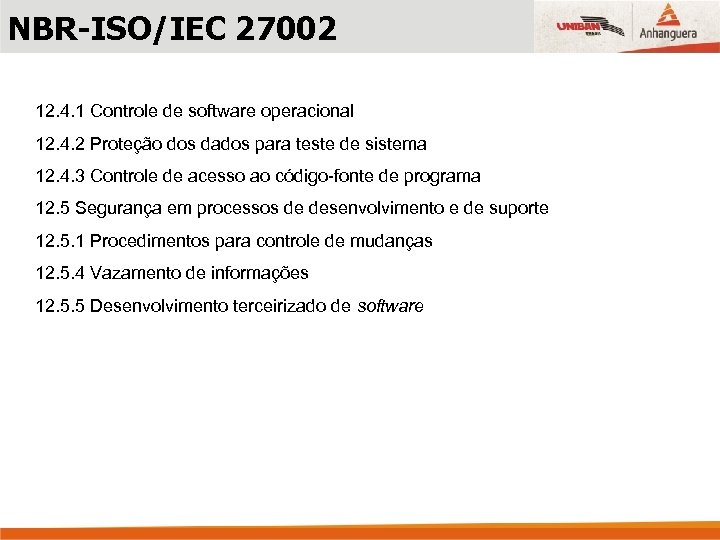 NBR-ISO/IEC 27002 12. 4. 1 Controle de software operacional 12. 4. 2 Proteção dos