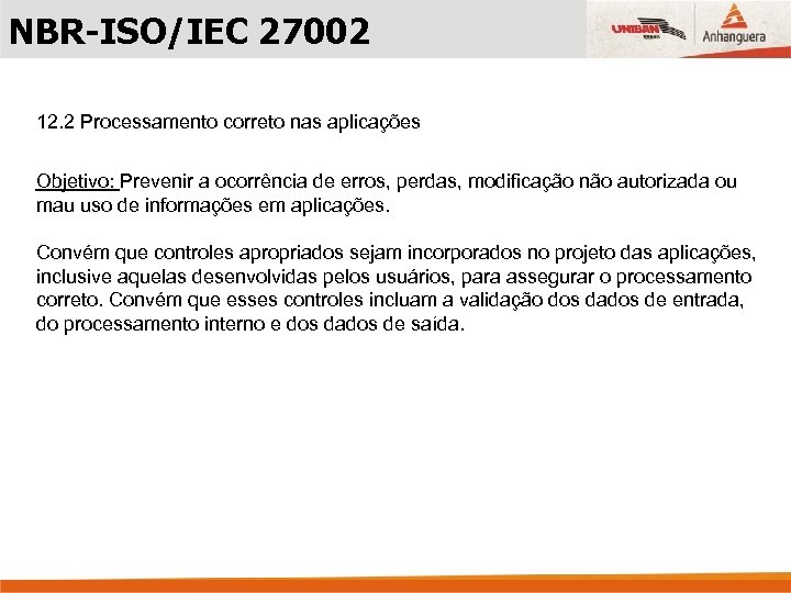 NBR-ISO/IEC 27002 12. 2 Processamento correto nas aplicações Objetivo: Prevenir a ocorrência de erros,