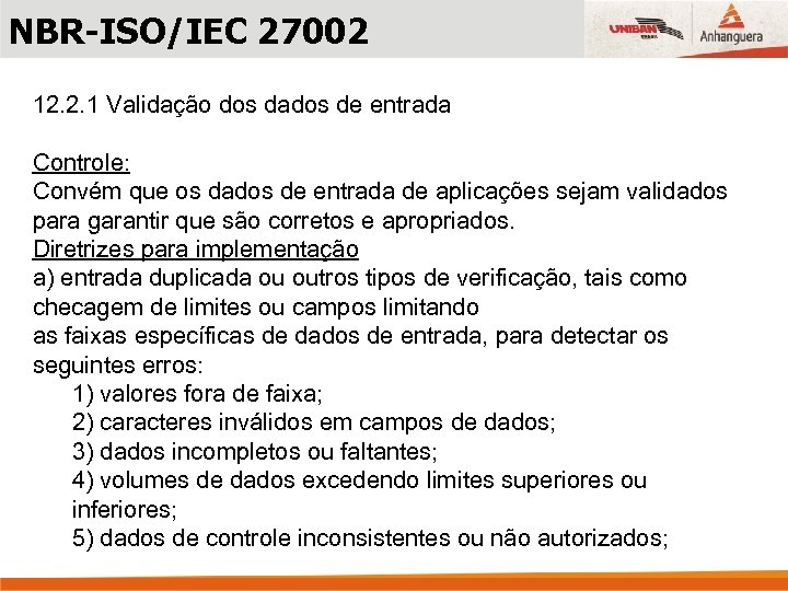 NBR-ISO/IEC 27002 12. 2. 1 Validação dos dados de entrada Controle: Convém que os