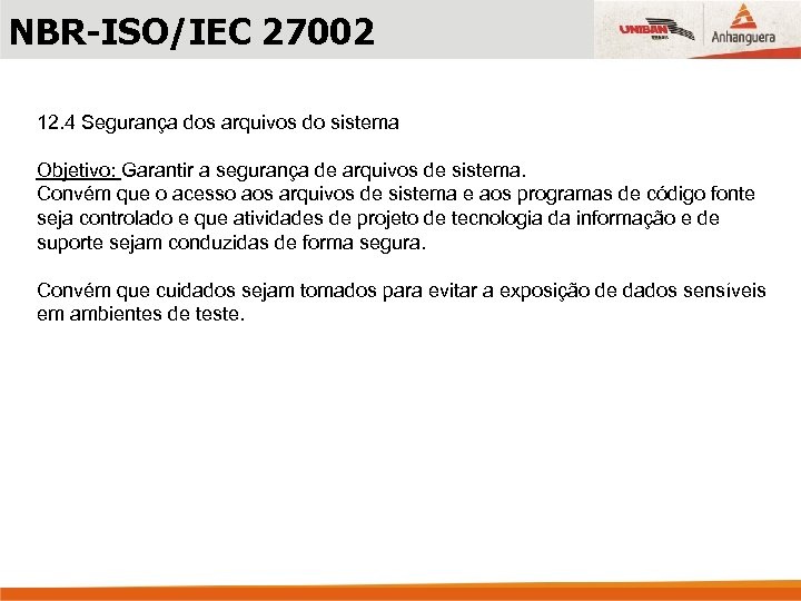 NBR-ISO/IEC 27002 12. 4 Segurança dos arquivos do sistema Objetivo: Garantir a segurança de