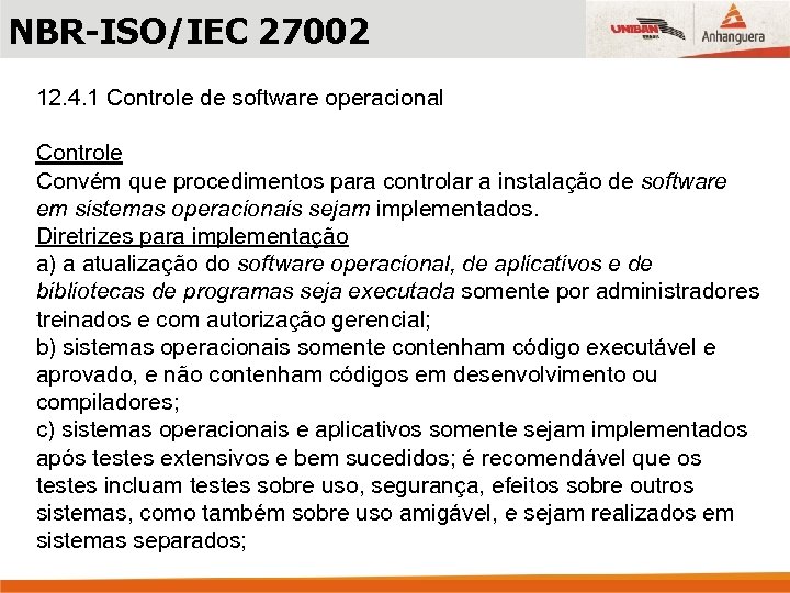 NBR-ISO/IEC 27002 12. 4. 1 Controle de software operacional Controle Convém que procedimentos para
