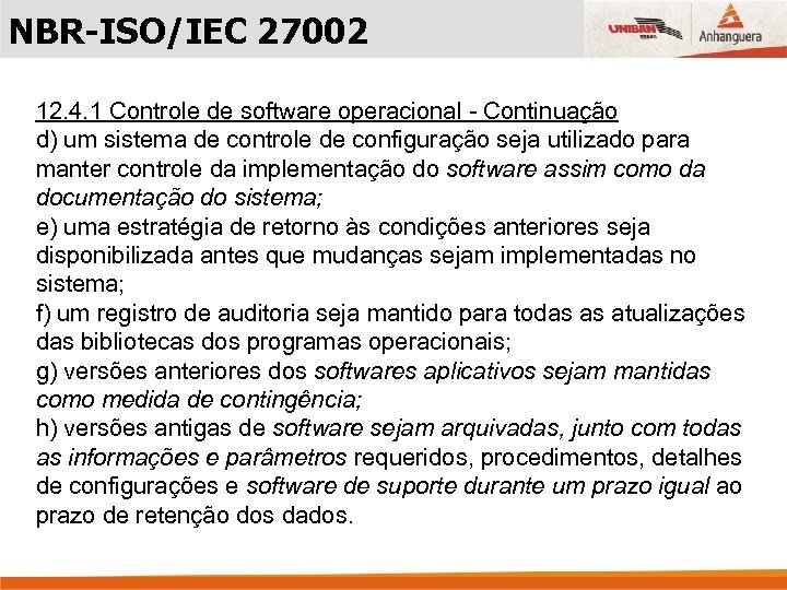 NBR-ISO/IEC 27002 12. 4. 1 Controle de software operacional - Continuação d) um sistema