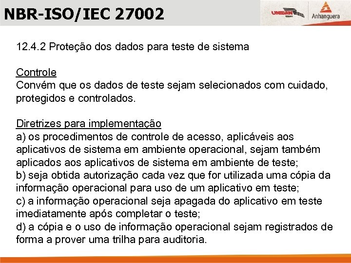 NBR-ISO/IEC 27002 12. 4. 2 Proteção dos dados para teste de sistema Controle Convém