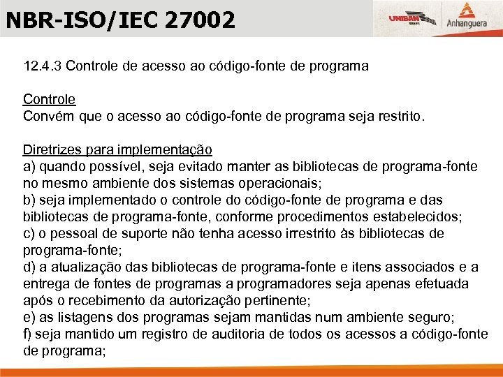 NBR-ISO/IEC 27002 12. 4. 3 Controle de acesso ao código-fonte de programa Controle Convém