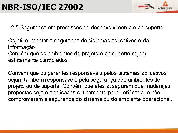 NBR-ISO/IEC 27002 12. 5 Segurança em processos de desenvolvimento e de suporte Objetivo: Manter