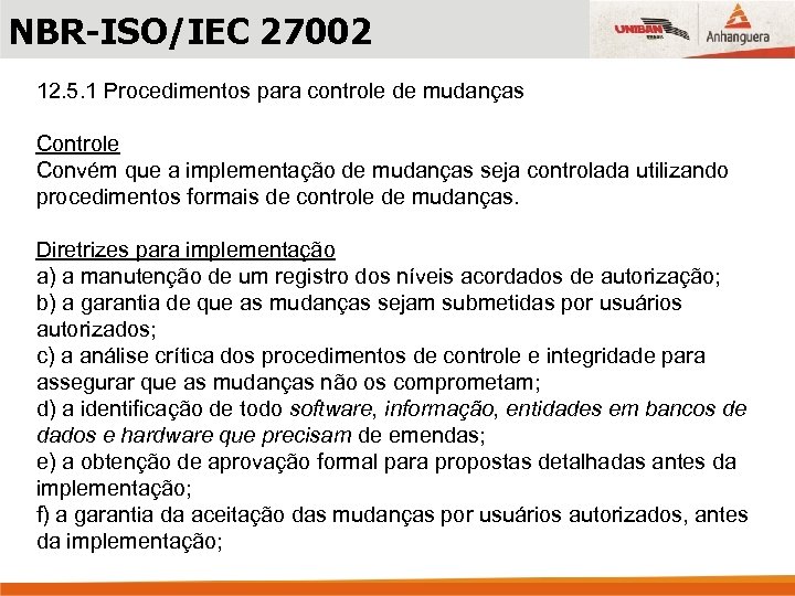 NBR-ISO/IEC 27002 12. 5. 1 Procedimentos para controle de mudanças Controle Convém que a