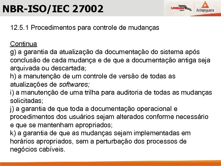 NBR-ISO/IEC 27002 12. 5. 1 Procedimentos para controle de mudanças Continua g) a garantia