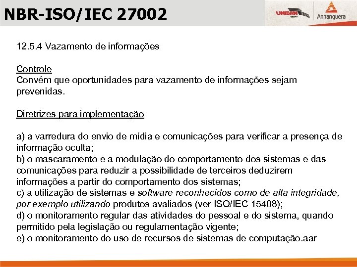 NBR-ISO/IEC 27002 12. 5. 4 Vazamento de informações Controle Convém que oportunidades para vazamento