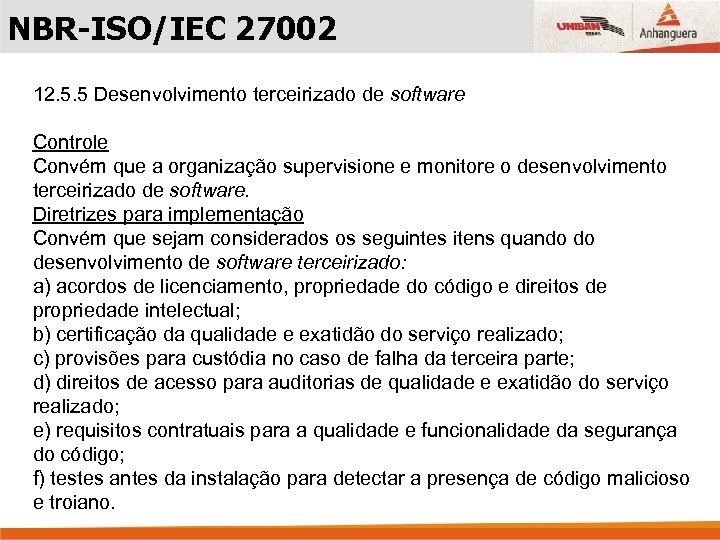NBR-ISO/IEC 27002 12. 5. 5 Desenvolvimento terceirizado de software Controle Convém que a organização