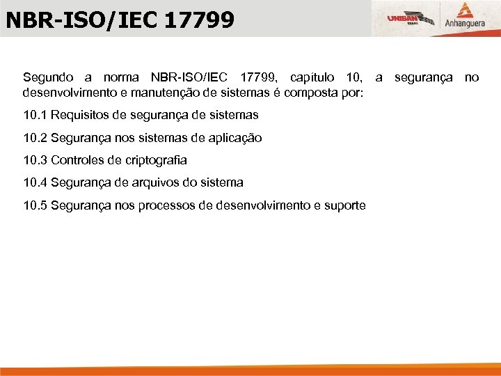 NBR-ISO/IEC 17799 Segundo a norma NBR-ISO/IEC 17799, capítulo 10, a segurança no desenvolvimento e