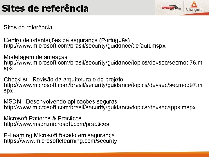 Sites de referência Centro de orientações de segurança (Português) http: //www. microsoft. com/brasil/security/guidance/default. mspx