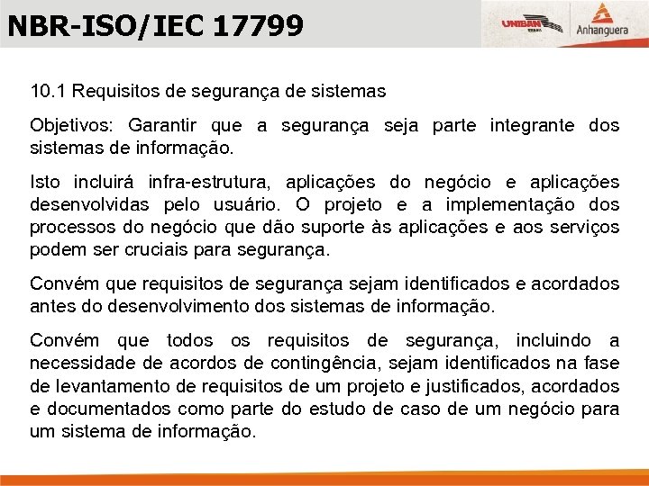 NBR-ISO/IEC 17799 10. 1 Requisitos de segurança de sistemas Objetivos: Garantir que a segurança