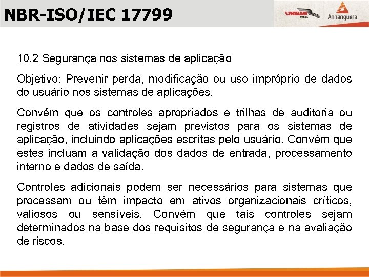 NBR-ISO/IEC 17799 10. 2 Segurança nos sistemas de aplicação Objetivo: Prevenir perda, modificação ou