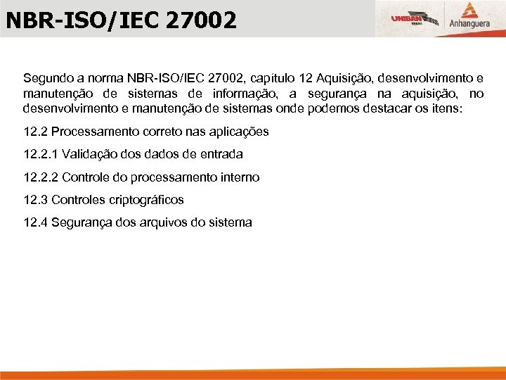 NBR-ISO/IEC 27002 Segundo a norma NBR-ISO/IEC 27002, capítulo 12 Aquisição, desenvolvimento e manutenção de