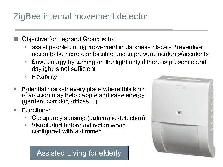 Zig. Bee internal movement detector n Objective for Legrand Group is to: • assist