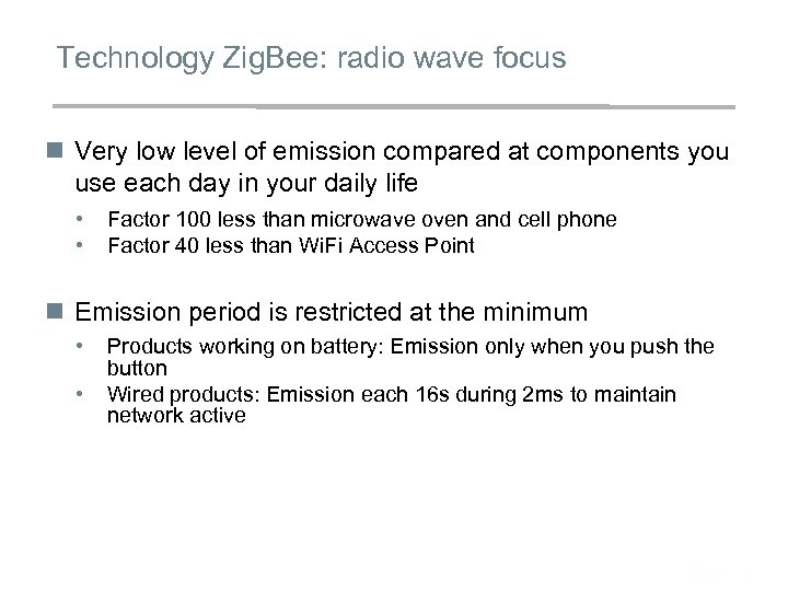 Technology Zig. Bee: radio wave focus n Very low level of emission compared at