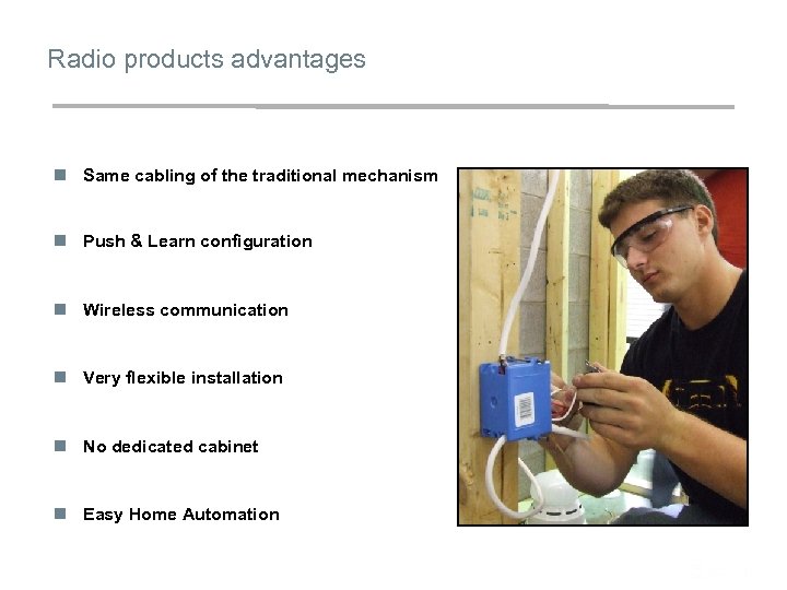 Radio products advantages n Same cabling of the traditional mechanism n Push & Learn